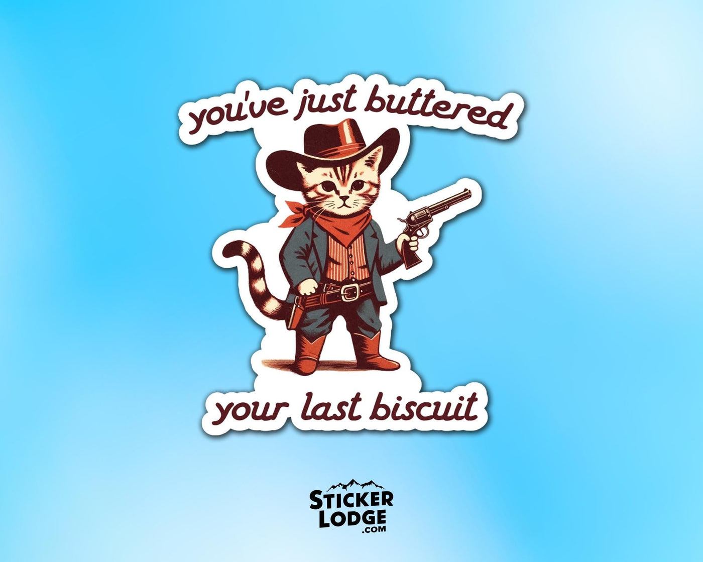 You've Just Buttered Your Last Biscuit Vinyl Sticker
