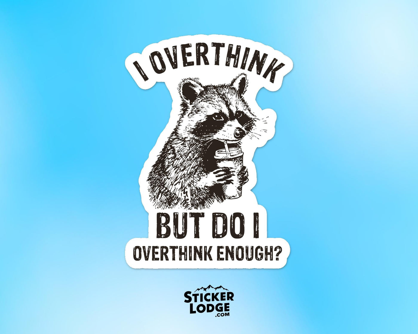 I Overthink But Do I Overthink Enough Vinyl Sticker